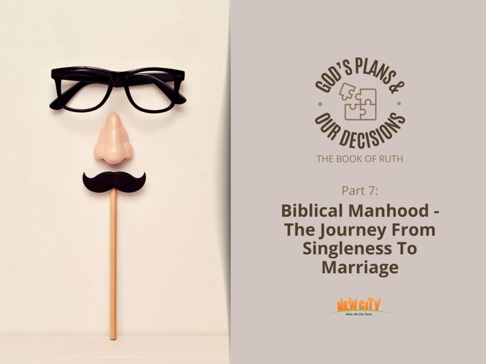 Part 3 - Biblical Manhood - From Singleness To Marriage